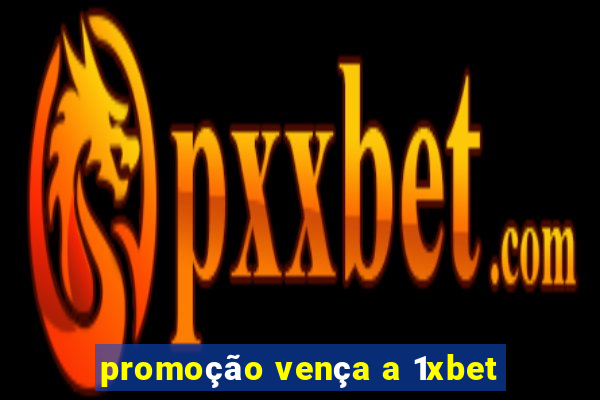 promoção vença a 1xbet